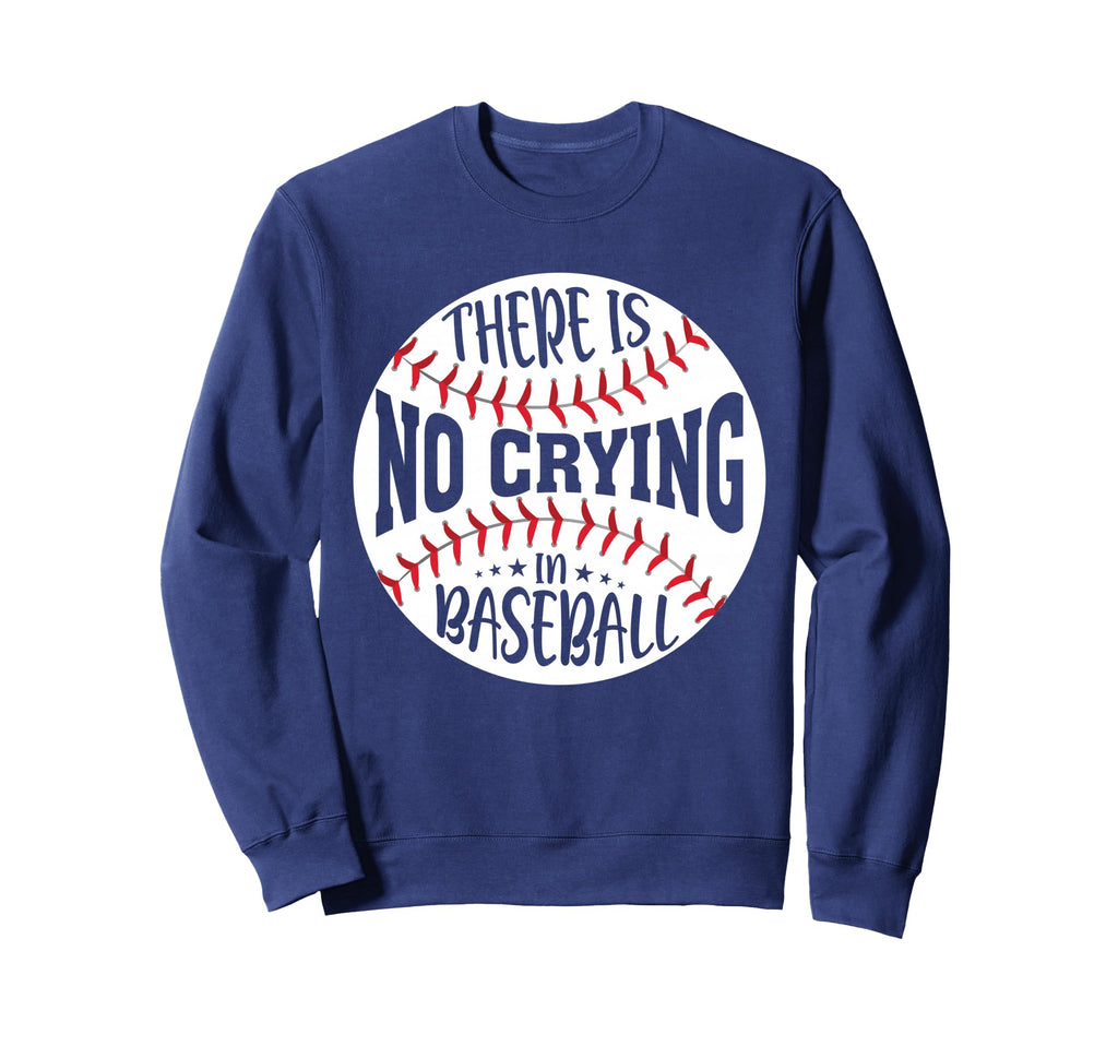There Is No Crying Baseball Sweatshirt - Trendy Graphic for Adults - T-Shirt, Sweatshirt, Hoodie