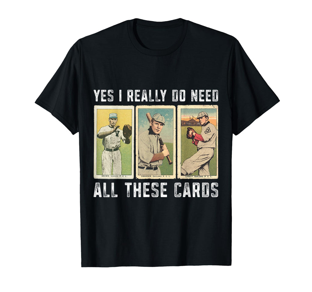 I Really Do Need Baseball Card T-Shirt - Fun Novelty Design Men Women - T-Shirt, Sweatshirt, Hoodie