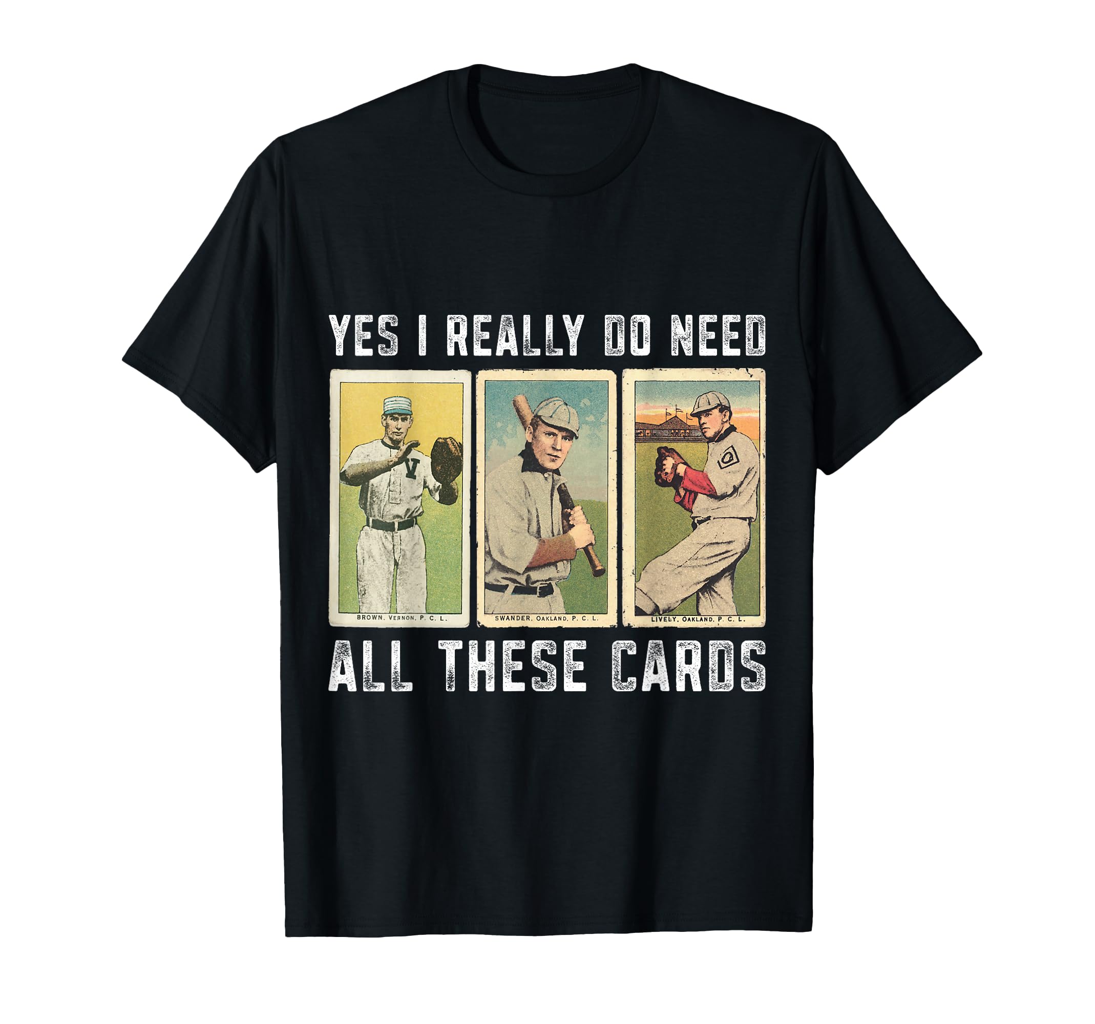 I Really Do Need Baseball Card T-Shirt - Fun Novelty Design Men Women - T-Shirt, Sweatshirt, Hoodie