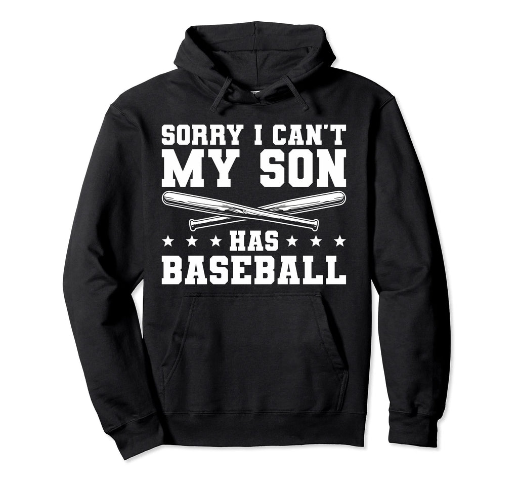 Sorry I Cant My Son Has Baseball Hoodie - Casual Everyday Wear for Adults - T-Shirt, Sweatshirt, Hoodie