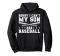 Sorry I Cant My Son Has Baseball Hoodie - Casual Everyday Wear for Adults - T-Shirt, Sweatshirt, Hoodie