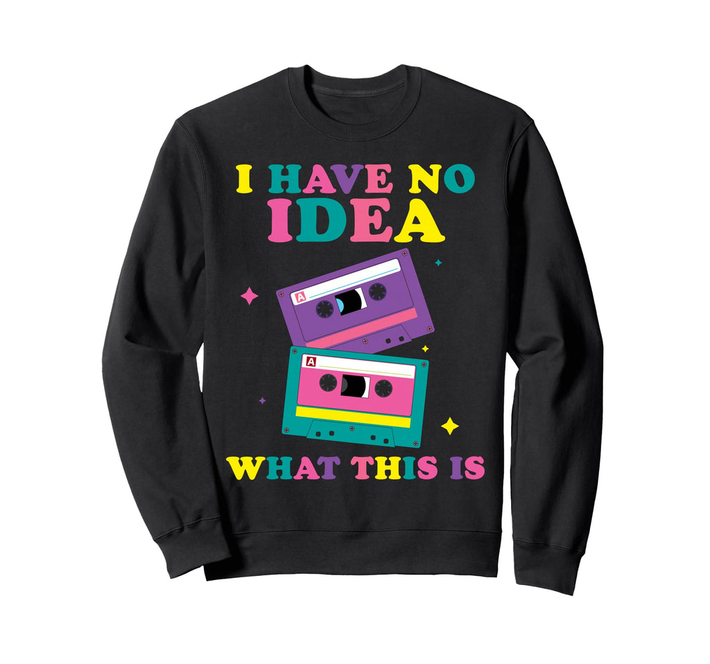 I Have No What This Is Cassette Tape Sweatshirt - Aesthetic Graphic Unisex - T-Shirt, Sweatshirt, Hoodie