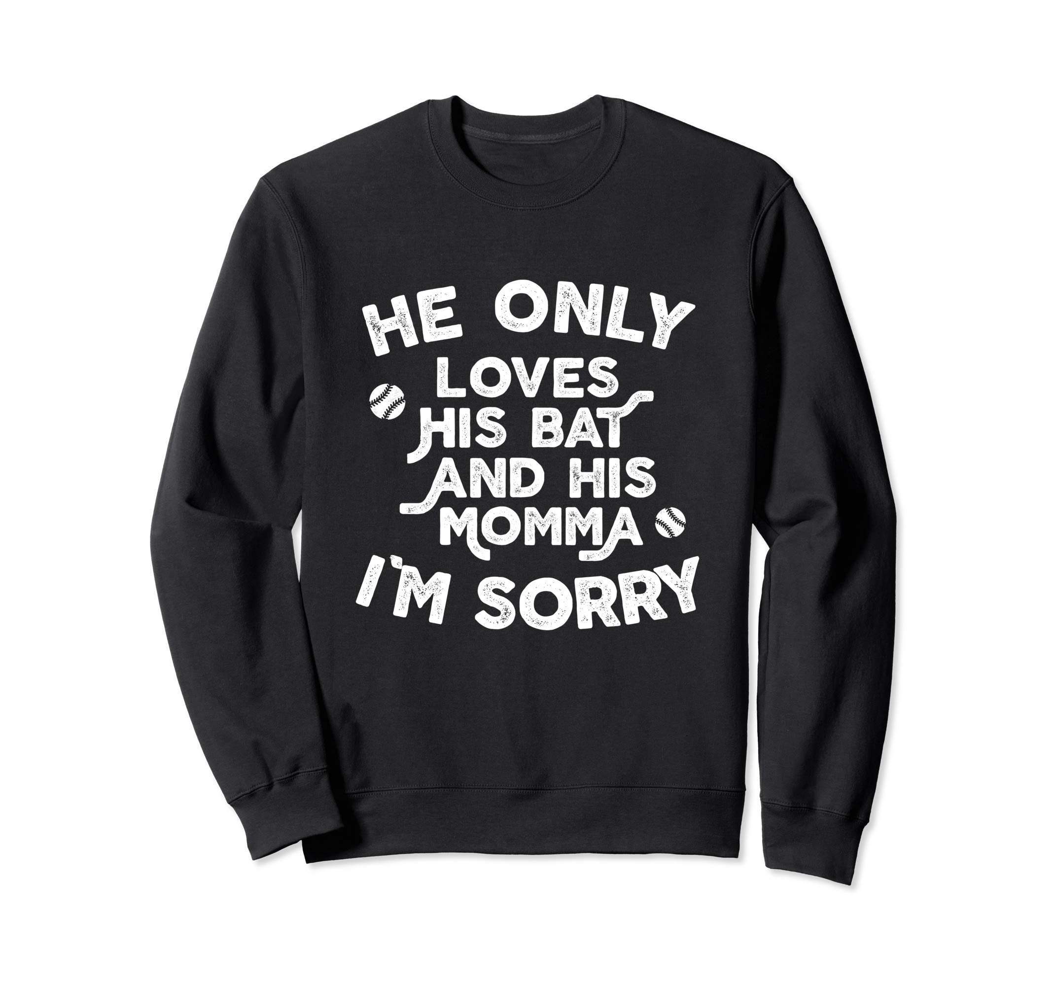 He Only Loves His Bat And His Mama Sweatshirt - Unique Graphic for Adults - T-Shirt, Sweatshirt, Hoodie