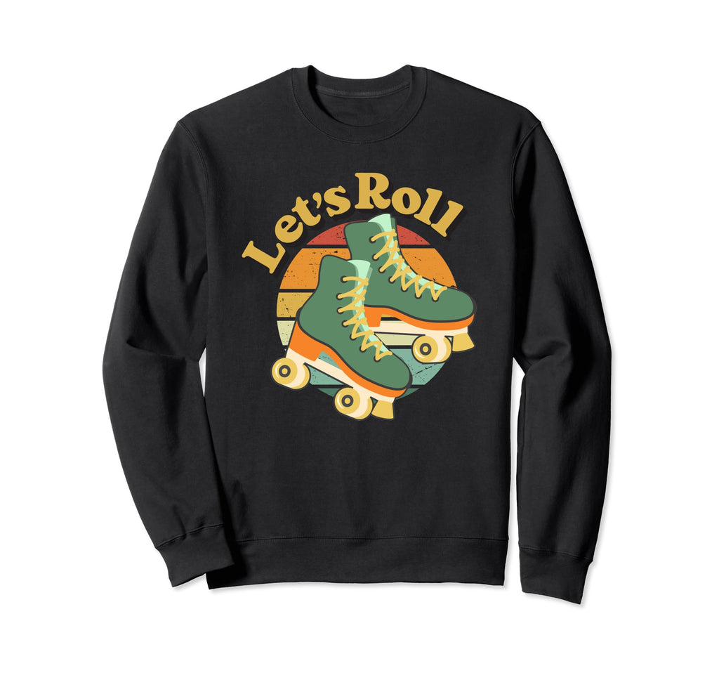 Lets Roll Roller Skates 70S 80S 90S Sweatshirt - Unique Graphic Unisex - T-Shirt, Sweatshirt, Hoodie