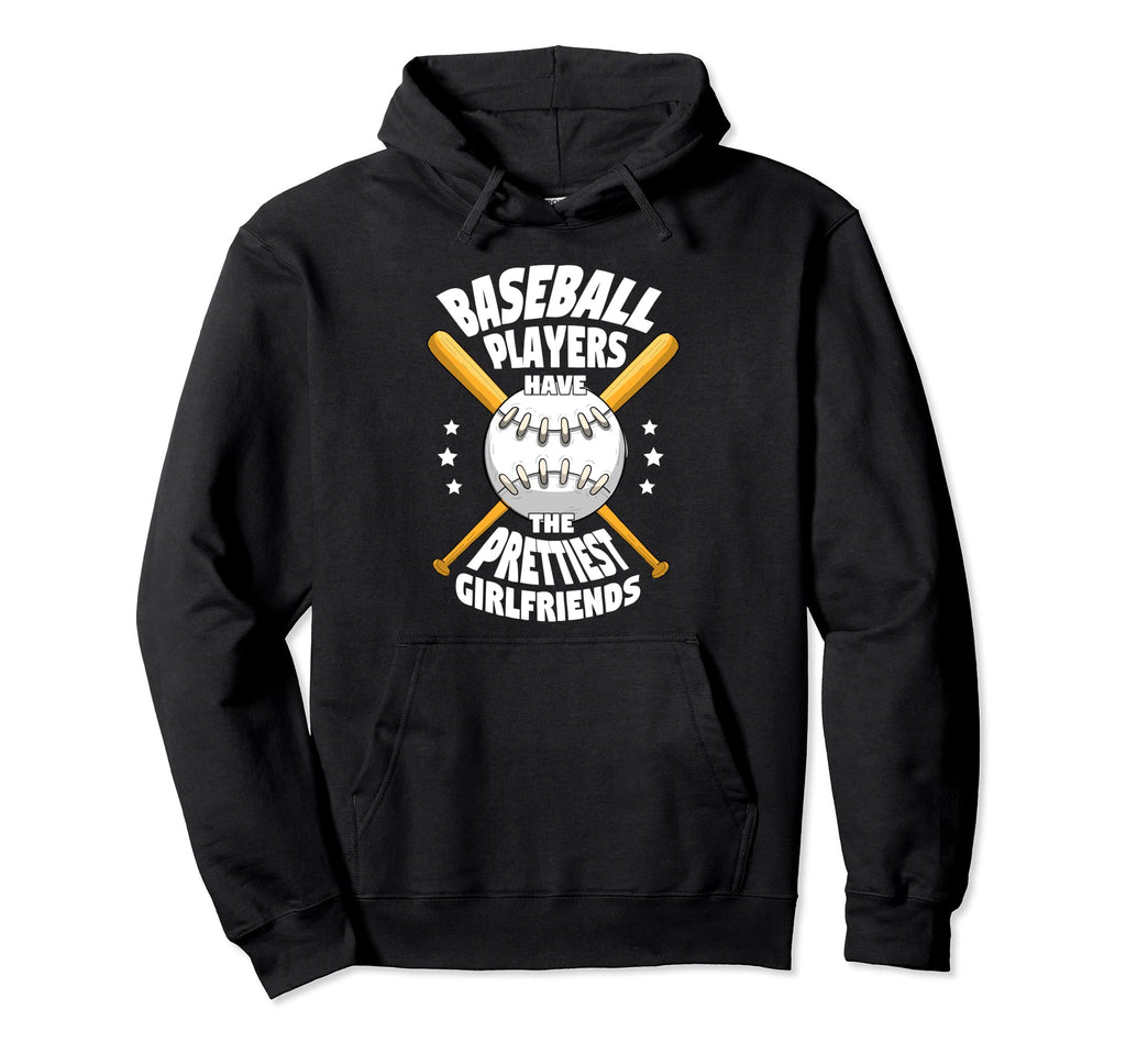Baseball Players Have Prettiest Girlfriends Hoodie - Trendy Graphic Unisex - T-Shirt, Sweatshirt, Hoodie