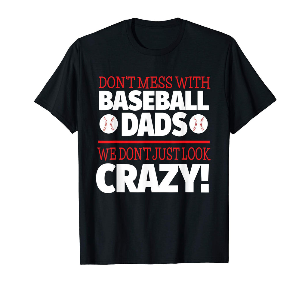 Dont Mess Baseball Dads Crazy Baseball Dad T-Shirt - Unique Graphic Unisex - T-Shirt, Sweatshirt, Hoodie