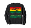 Im Retired Looking Down People Is What Sweatshirt - Unique Graphic Unisex - T-Shirt, Sweatshirt, Hoodie