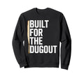 Funny Built Dugout Baseball Sports Sweatshirt - Graphic Print for Adults - T-Shirt, Sweatshirt, Hoodie