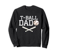 T Ball Dad Gifts Fathers Day Sweatshirt - Custom Art Print Men Women - T-Shirt, Sweatshirt, Hoodie