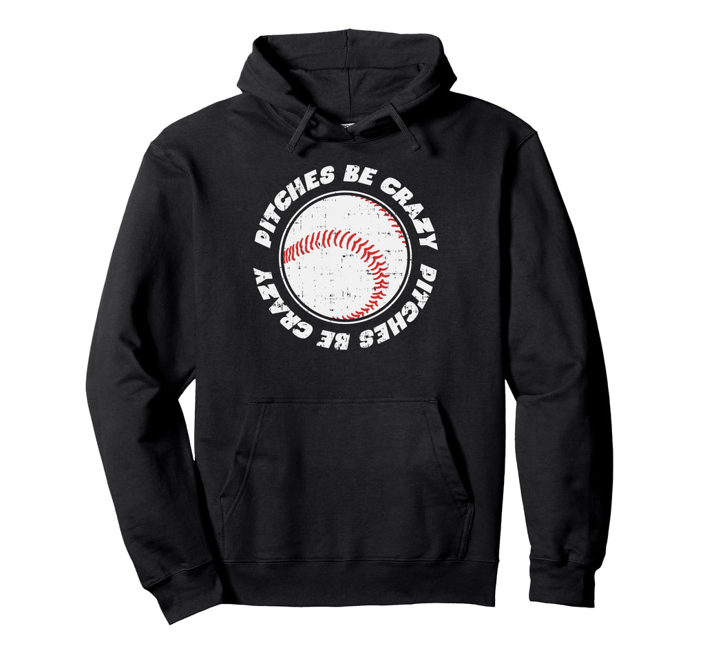 Pitches Be Crazy Baseball Sports Lover Hoodie - Streetwear Style Unisex - T-Shirt, Sweatshirt, Hoodie