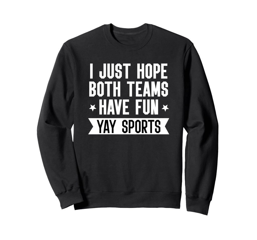I Just Hope Both Teams Have Fun Sweatshirt - Minimalist Print for Adults - T-Shirt, Sweatshirt, Hoodie