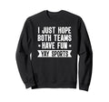 I Just Hope Both Teams Have Fun Sweatshirt - Minimalist Print for Adults - T-Shirt, Sweatshirt, Hoodie