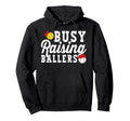 Busy Raising Ballers Softball Baseball Hoodie - Unique Graphic Men Women - T-Shirt, Sweatshirt, Hoodie
