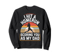 I Hit Homerun Scoring You Dad Sweatshirt - Streetwear Style for Adults - T-Shirt, Sweatshirt, Hoodie