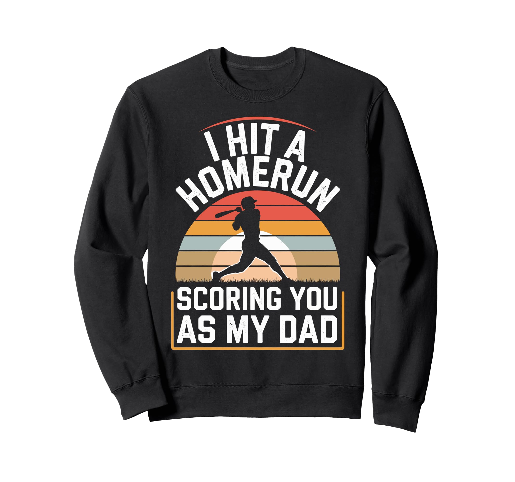 I Hit Homerun Scoring You Dad Sweatshirt - Streetwear Style for Adults - T-Shirt, Sweatshirt, Hoodie