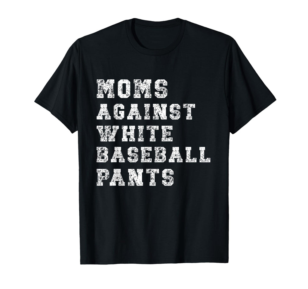 Moms Against White Baseball Pants T-Shirt - Aesthetic Graphic Unisex - T-Shirt, Sweatshirt, Hoodie