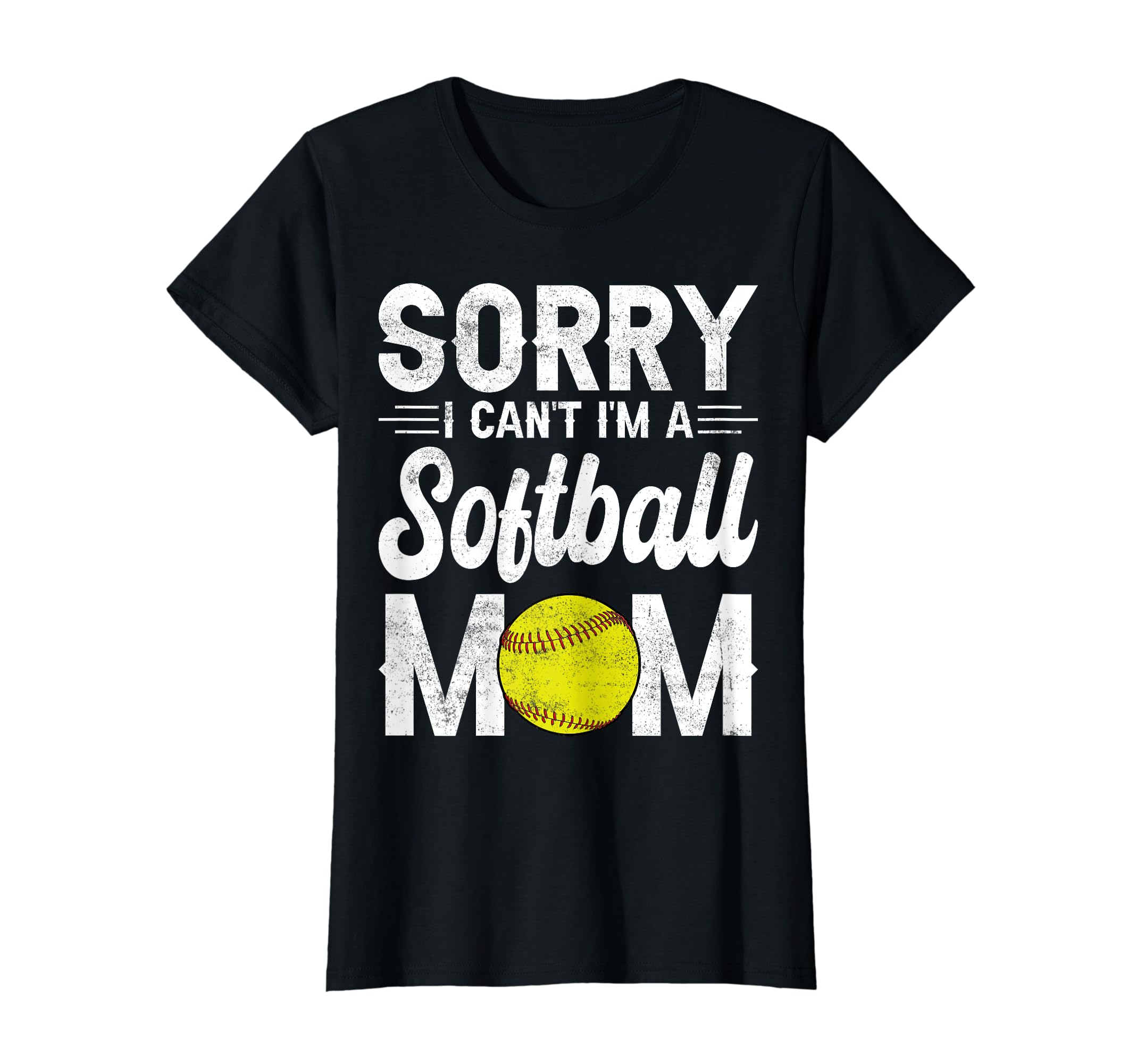Softball Mother Baseball Sorry I Cant Im T-Shirt - Graphic Print Unisex - T-Shirt, Sweatshirt, Hoodie