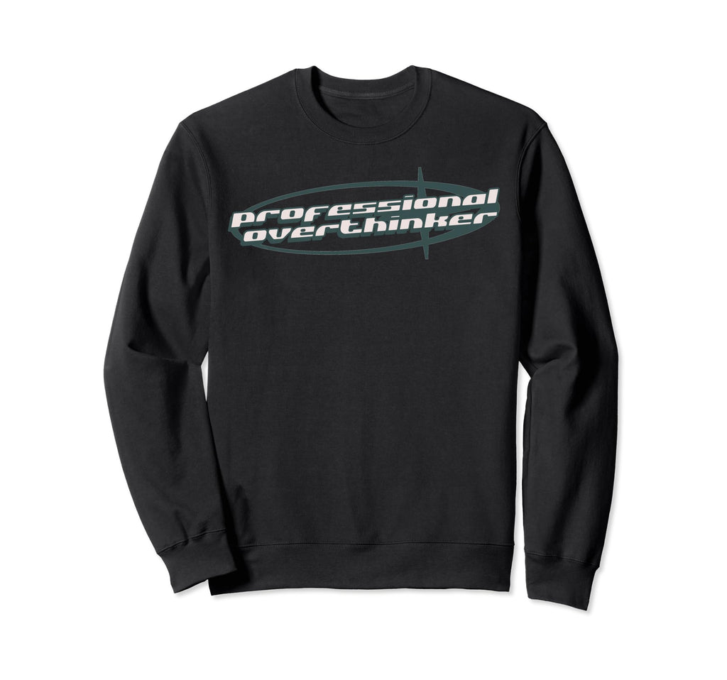 Professional Overthinker Joke Funny Y2K Sweatshirt - Graphic Print Unisex - T-Shirt, Sweatshirt, Hoodie