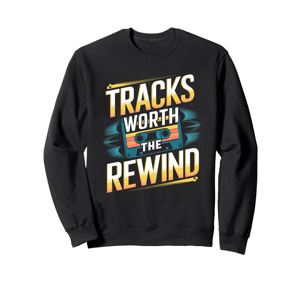 Tracks Worth Rewind Cassette Tape Lover Sweatshirt - Novelty Apparel Unisex - T-Shirt, Sweatshirt, Hoodie