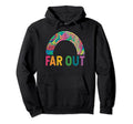 Far Out Boho Rainbow Psychedelic 60S Hoodie - Fun Novelty Design Men Women - T-Shirt, Sweatshirt, Hoodie