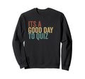 Its Good Day To Quiz Typography Sweatshirt - Minimalist Print Unisex - T-Shirt, Sweatshirt, Hoodie