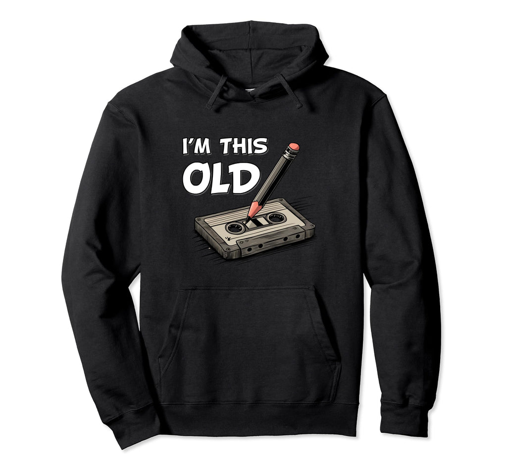 Im This Old Funny Birthday Cassette Tape Hoodie - Novelty Apparel Men Women - T-Shirt, Sweatshirt, Hoodie