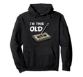 Im This Old Funny Birthday Cassette Tape Hoodie - Novelty Apparel Men Women - T-Shirt, Sweatshirt, Hoodie