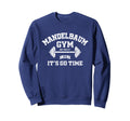 Mandelbaum Gym Its Go Time Sweatshirt - Custom Art Print for Adults - T-Shirt, Sweatshirt, Hoodie