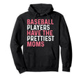 Baseball Players Have Prettiest Moms Hoodie - Custom Art Print Unisex - T-Shirt, Sweatshirt, Hoodie