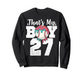 Thats My Baseball 27 Number Mom Dad 27 Sweatshirt - Novelty Apparel Unisex - T-Shirt, Sweatshirt, Hoodie