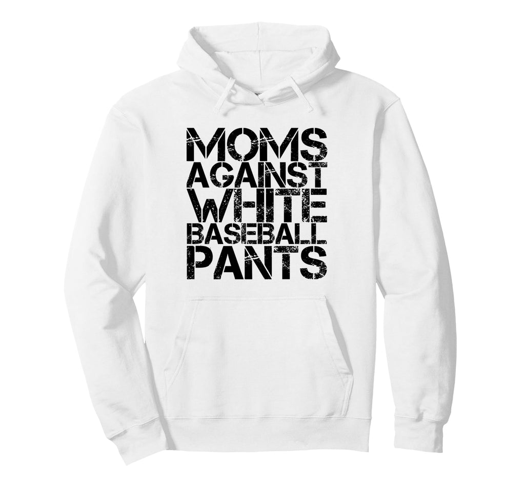 Moms Against White Baseball Pants Funny Hoodie - Fun Novelty Design Unisex - T-Shirt, Sweatshirt, Hoodie