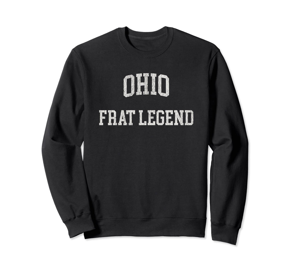 Ohio Frat Legend Funny Sweatshirt - Fun Novelty Design for Adults - T-Shirt, Sweatshirt, Hoodie