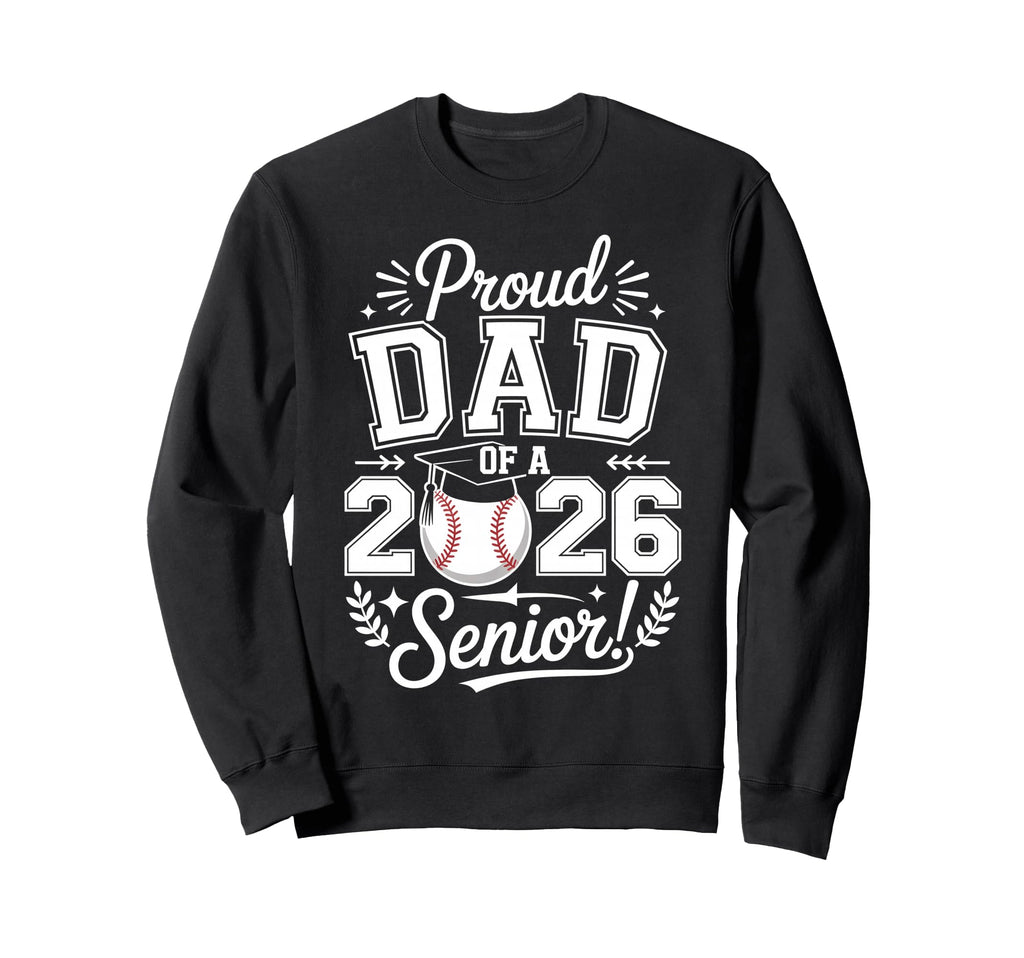 Proud Dad 2026 Senior Baseball Sweatshirt - Aesthetic Graphic Unisex - T-Shirt, Sweatshirt, Hoodie