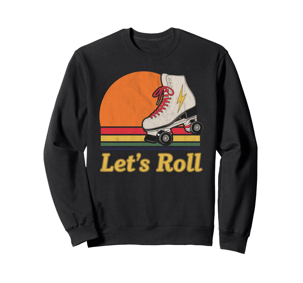 Let S Roll Roller Skating Skater Sweatshirt - Novelty Apparel Men Women - T-Shirt, Sweatshirt, Hoodie