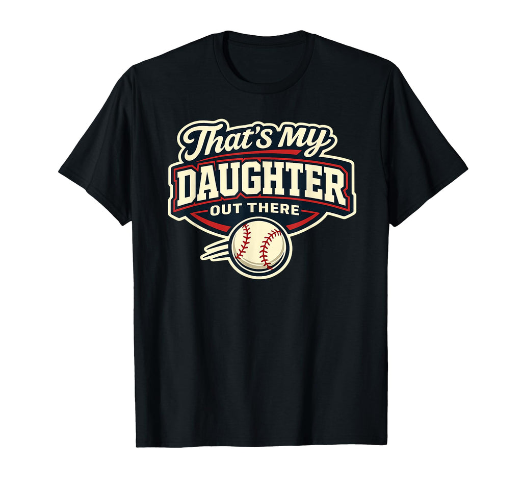 Thats My Daughter Out There Baseball T-Shirt - Unique Graphic Men Women - T-Shirt, Sweatshirt, Hoodie