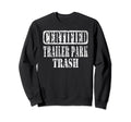 Humorous Trailer Park Trash Sweatshirt - Casual Everyday Wear for Adults - T-Shirt, Sweatshirt, Hoodie