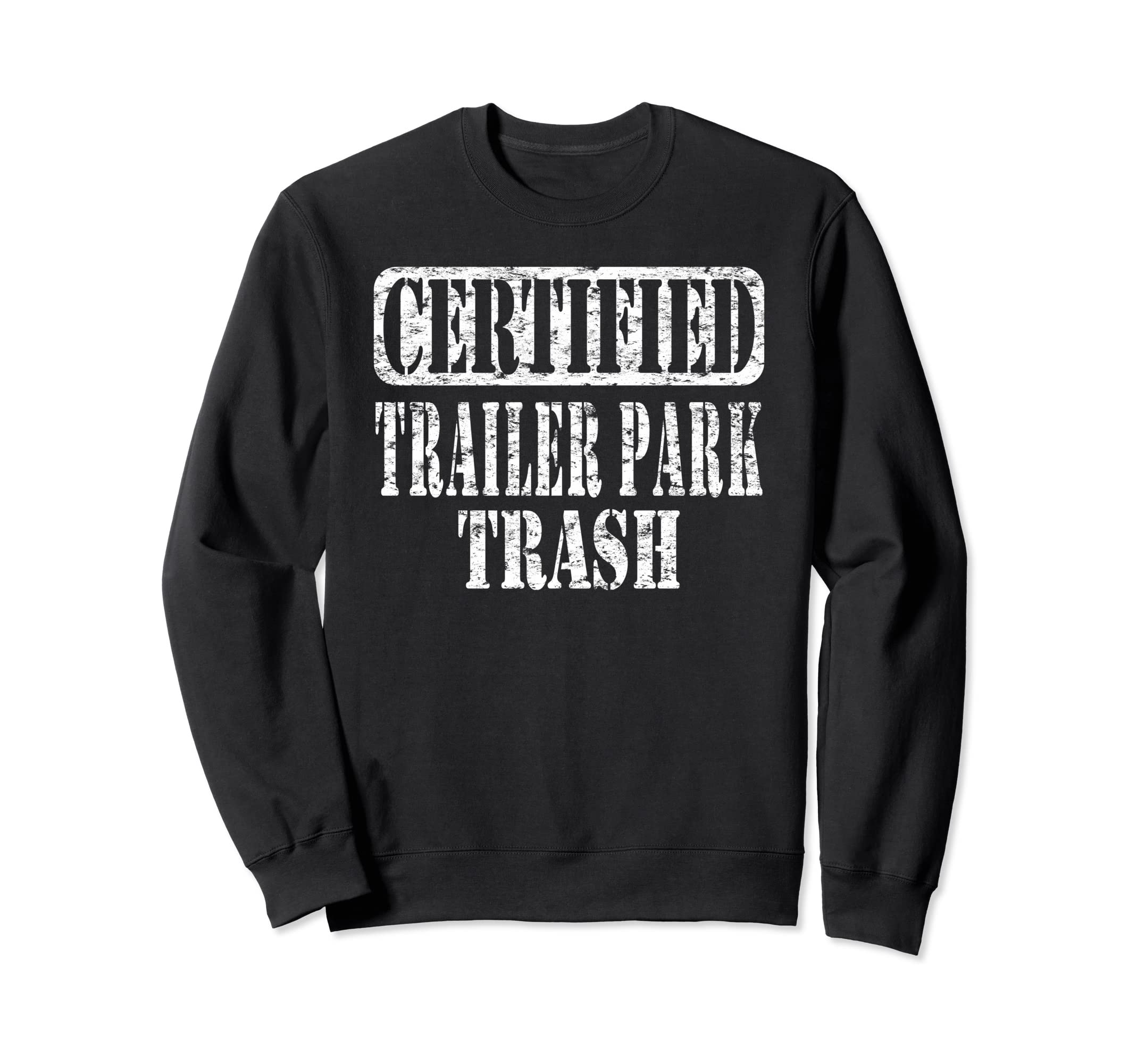 Humorous Trailer Park Trash Sweatshirt - Casual Everyday Wear for Adults - T-Shirt, Sweatshirt, Hoodie