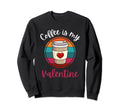 Coffee Is My Valentine Sunset Sweatshirt - Graphic Print Men Women - T-Shirt, Sweatshirt, Hoodie