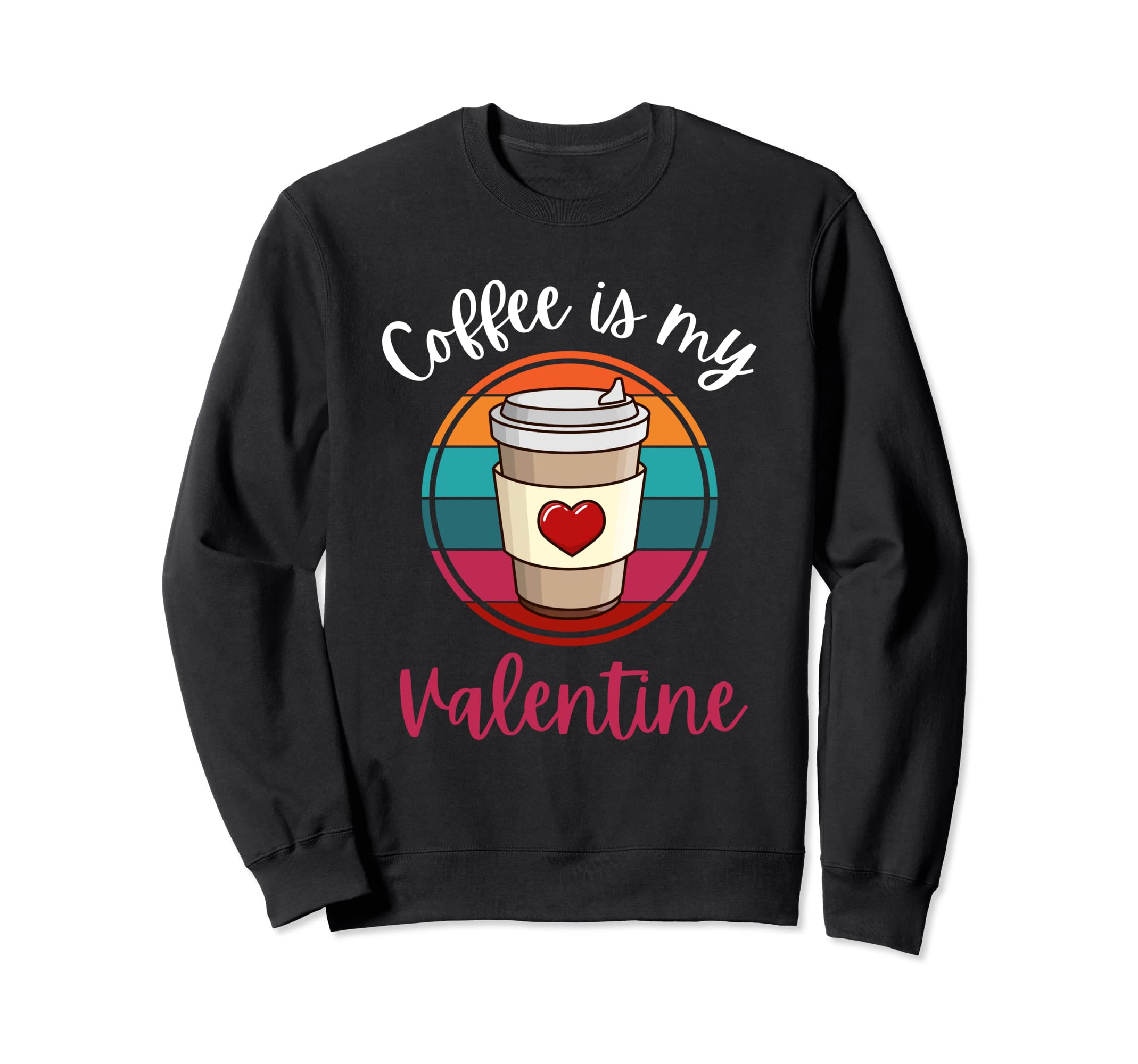 Coffee Is My Valentine Sunset Sweatshirt - Graphic Print Men Women - T-Shirt, Sweatshirt, Hoodie