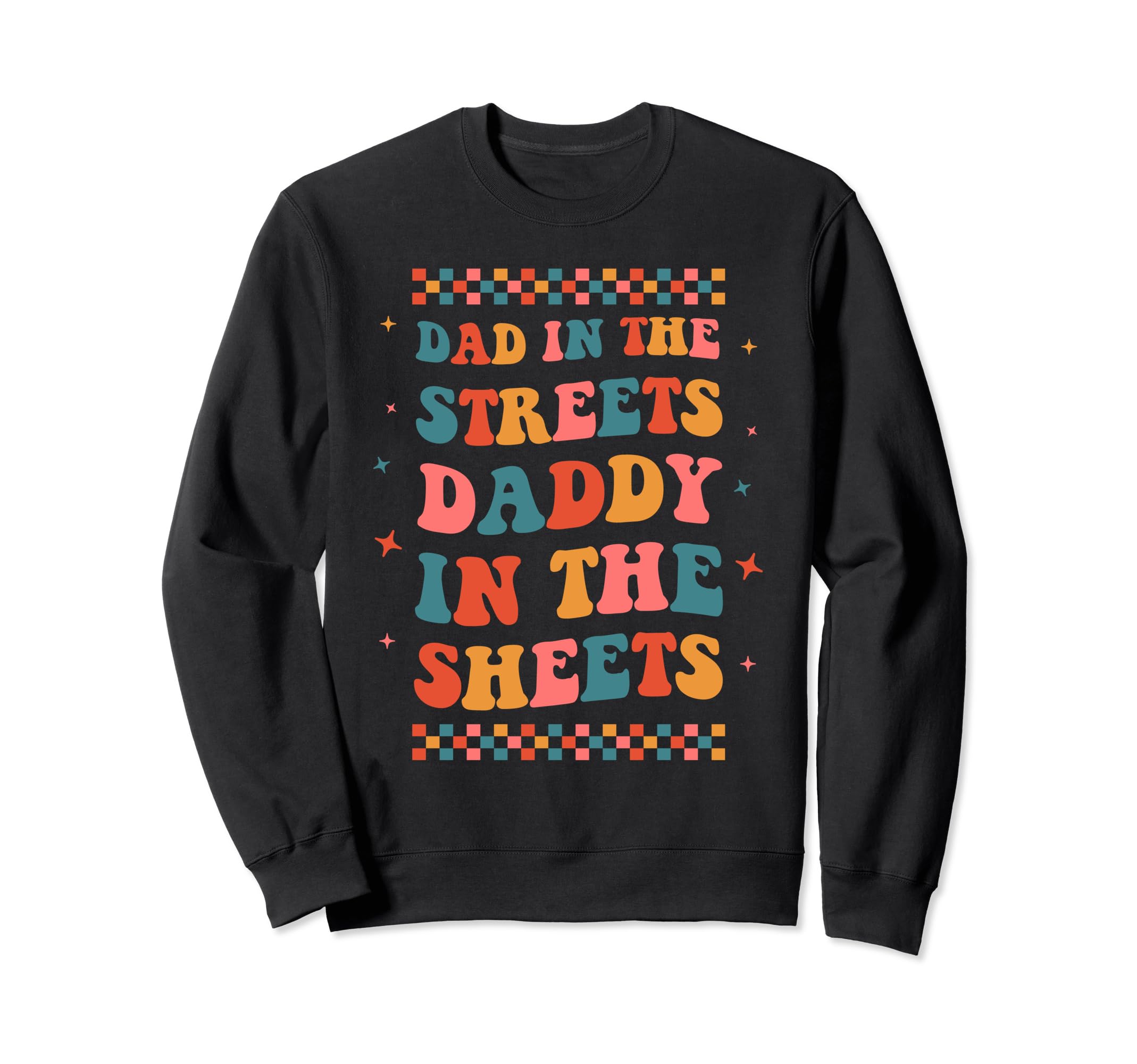 Dad Streets Daddy Sheets Funny Boho Dad Sweatshirt - Graphic Print Unisex - T-Shirt, Sweatshirt, Hoodie