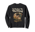 Id Rather Be Thrifting Aesthetic Sweatshirt - Custom Art Print Unisex - T-Shirt, Sweatshirt, Hoodie