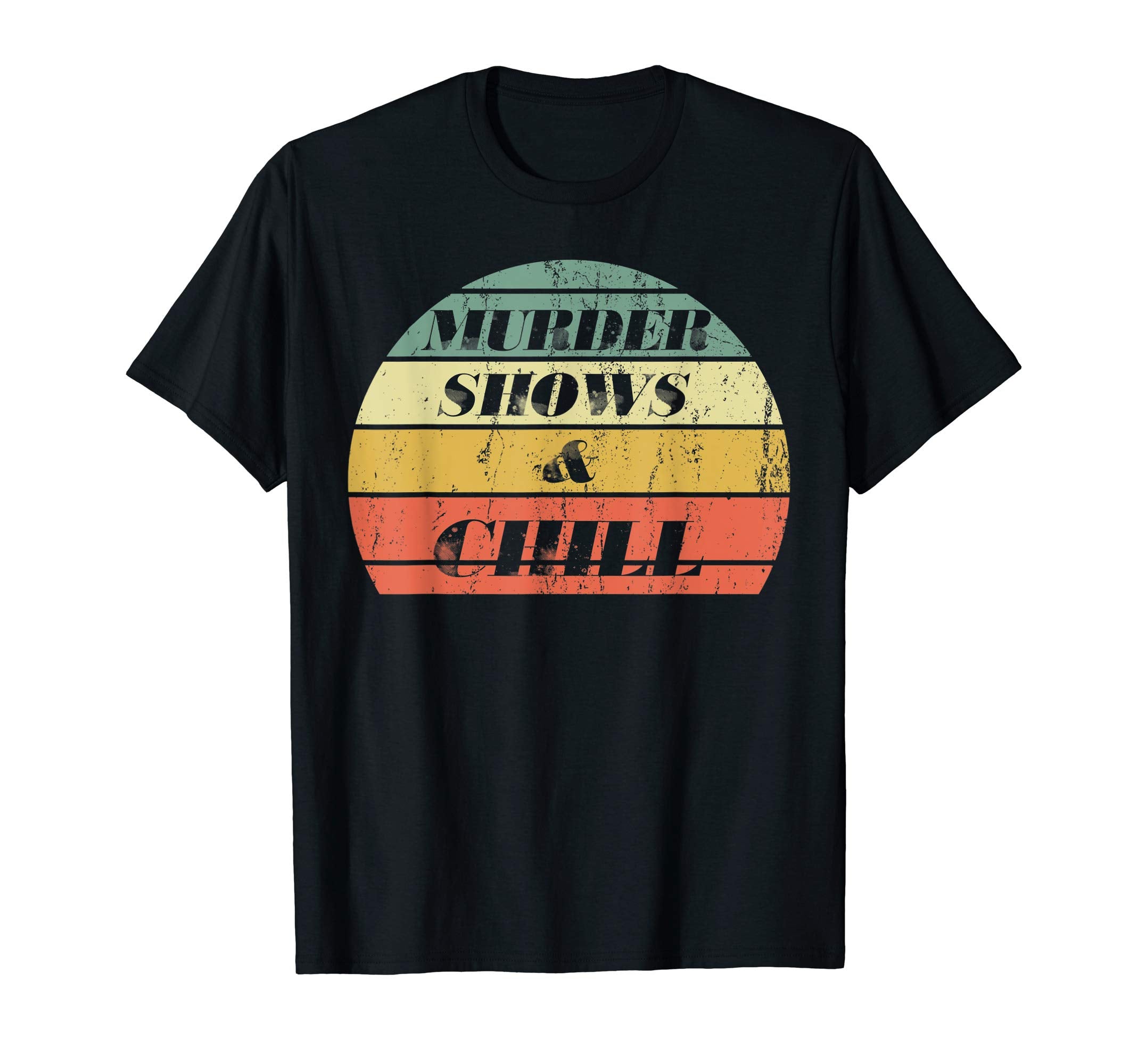 Funny True Crime Murder Shows Chill T-Shirt - Aesthetic Graphic for Adults - T-Shirt, Sweatshirt, Hoodie