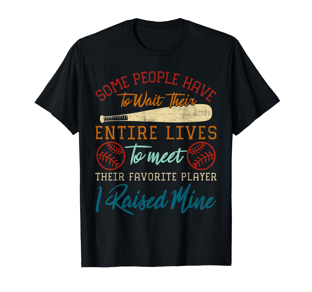 Some People Have To Wait Their Entire T-Shirt - Streetwear Style Men Women - T-Shirt, Sweatshirt, Hoodie