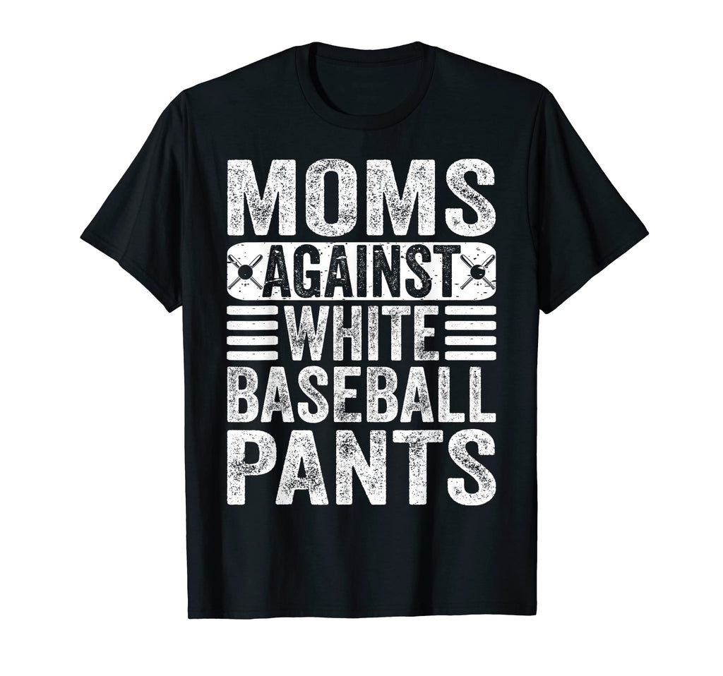 Moms Against White Baseball Pants T-Shirt - Streetwear Style Unisex - T-Shirt, Sweatshirt, Hoodie