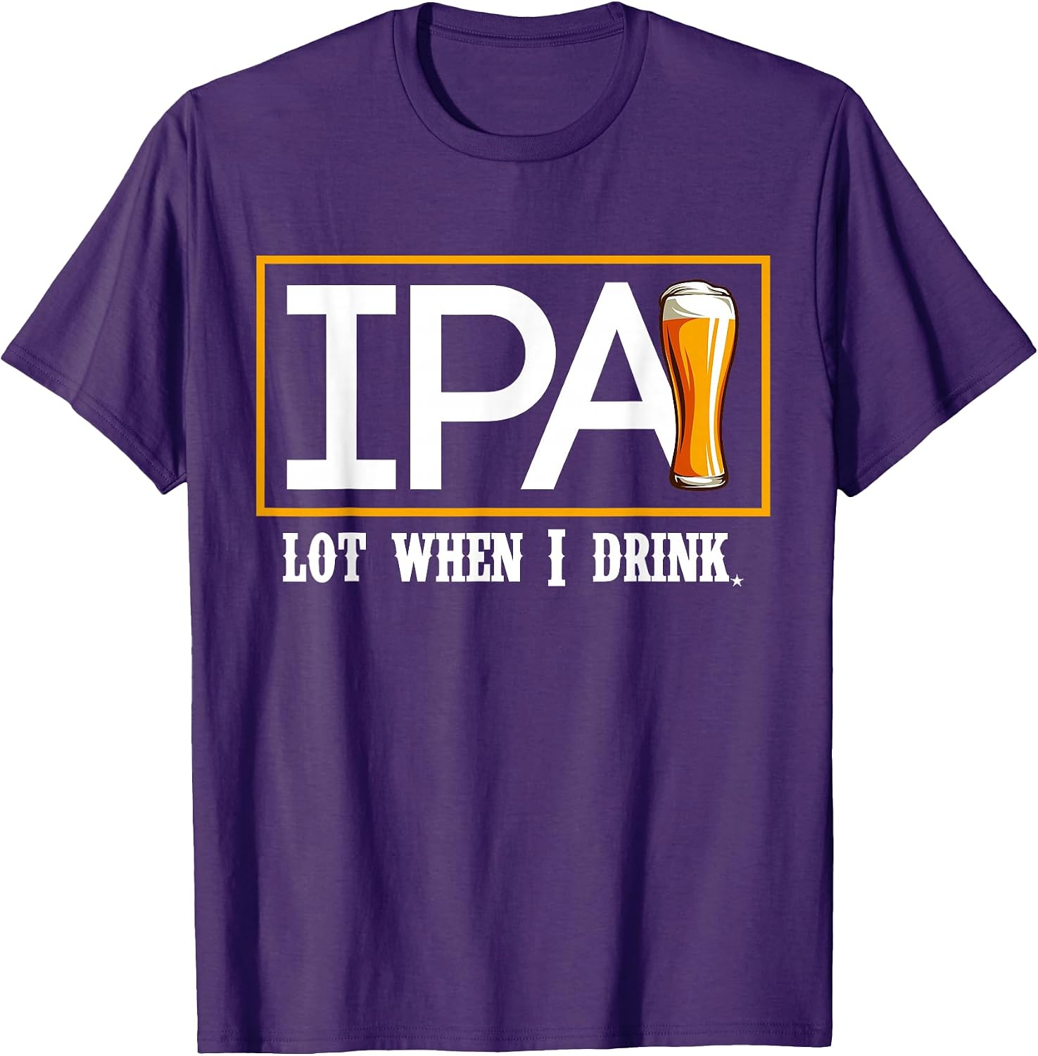 IPA Lot When I Drink Funny Beer Craft Gift - Adult & Kids T-Shirts, Sweatshirts & Hoodies apparel design preview 1