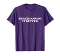 Brazilians Do It Better Y2K T-Shirt - Casual Everyday Wear for Adults - T-Shirt, Sweatshirt, Hoodie