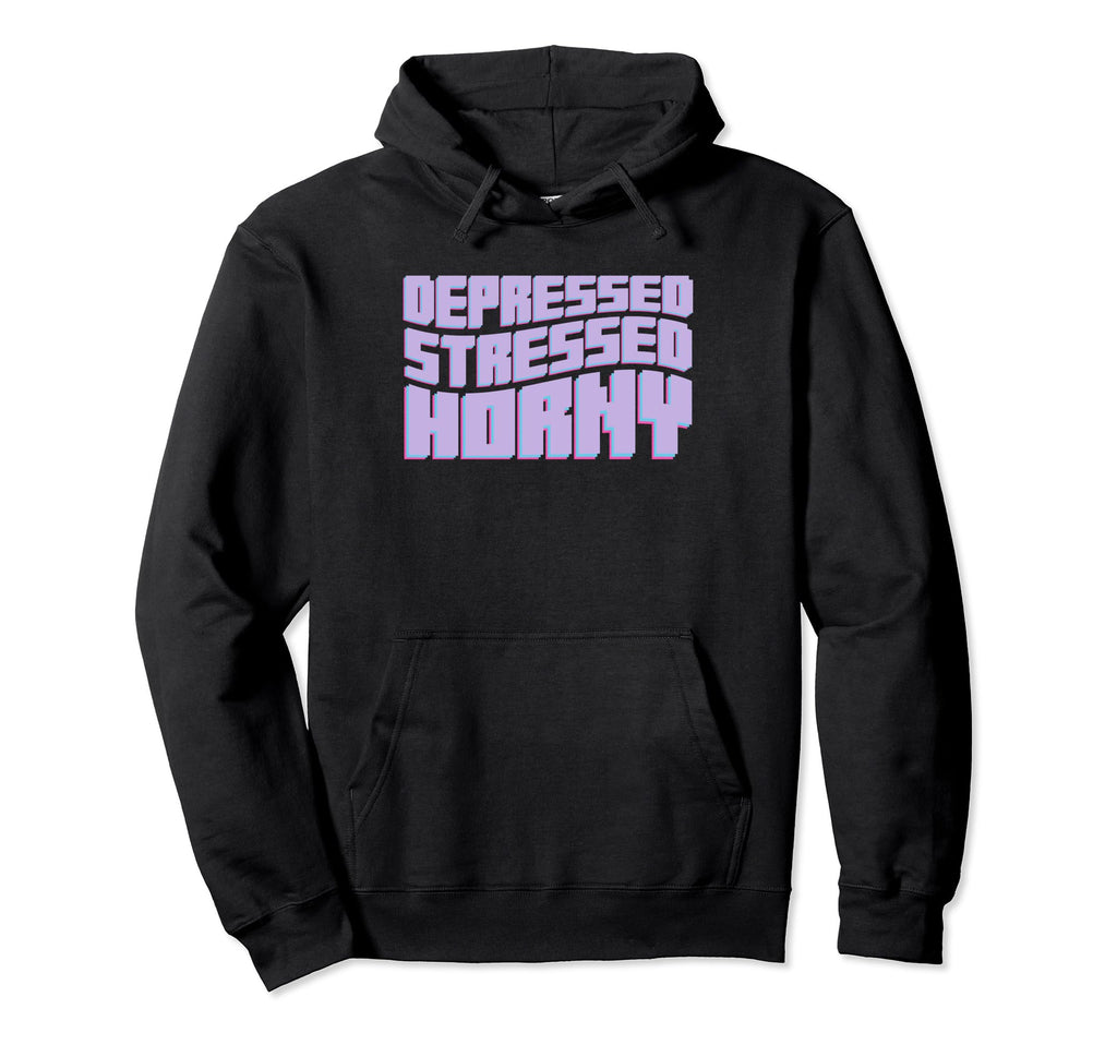 Depressed Stressed Horny Aesthetic Hoodie - Streetwear Style Men Women - T-Shirt, Sweatshirt, Hoodie
