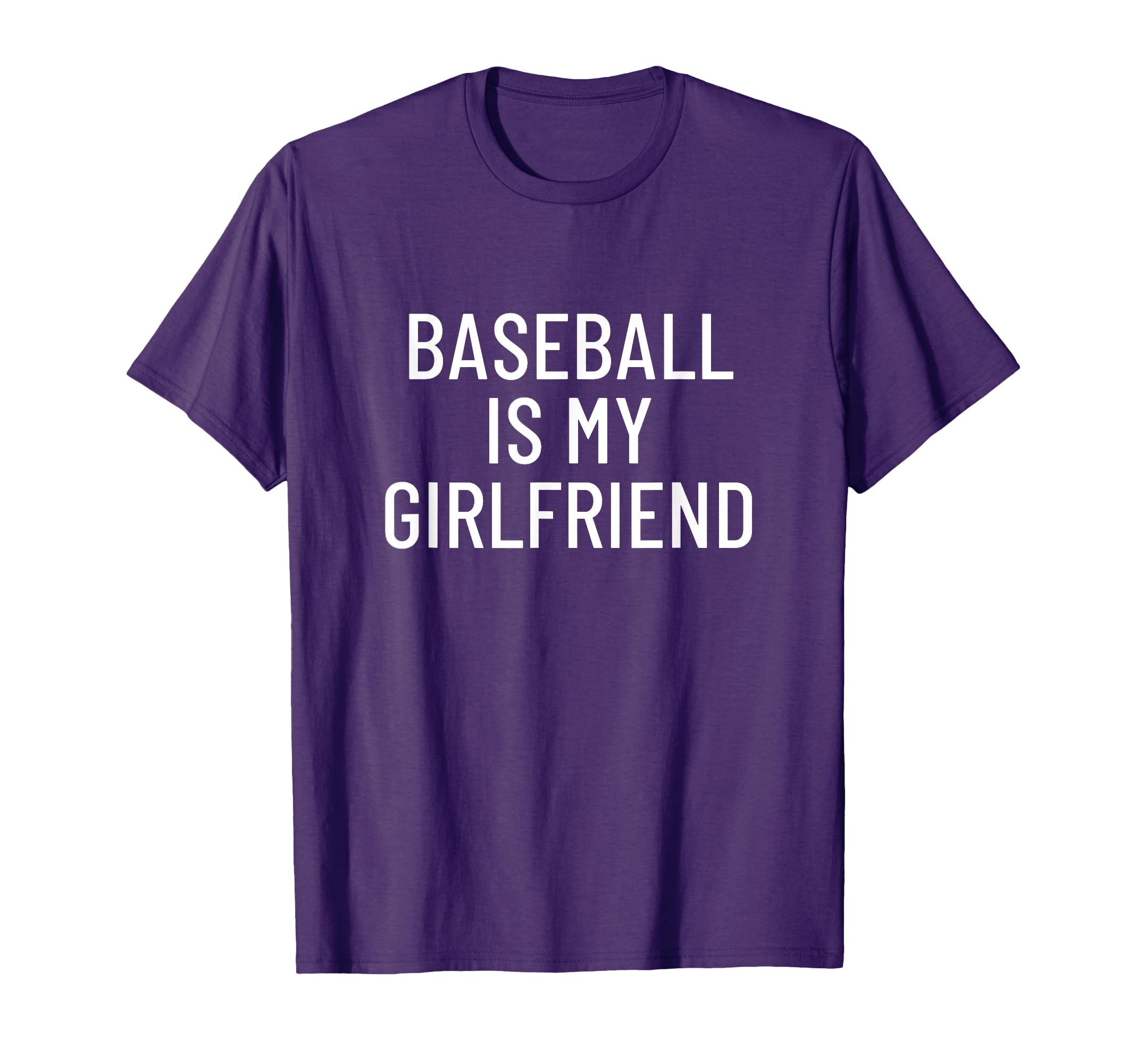 Baseball Is My Girlfriend T-Shirt - Novelty Apparel Men Women - T-Shirt, Sweatshirt, Hoodie