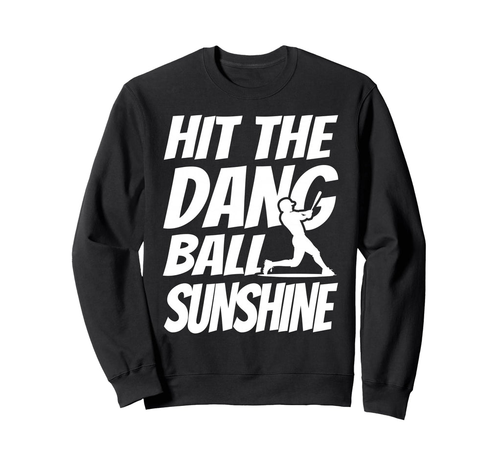 Hit Dang Ball Sunshine Sarcastic Sweatshirt - Minimalist Print Men Women - T-Shirt, Sweatshirt, Hoodie