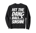 Hit Dang Ball Sunshine Sarcastic Sweatshirt - Minimalist Print Men Women - T-Shirt, Sweatshirt, Hoodie